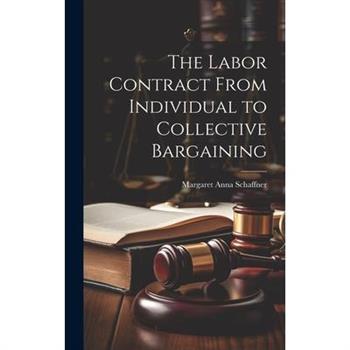 The Labor Contract From Individual to Collective Bargaining