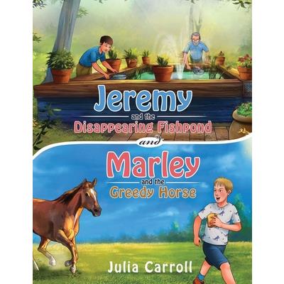Jeremy and the Disappearing Fishpond and Marley and the Greedy Horse