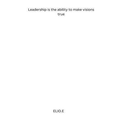 Leadership is the ability to make visions true | 拾書所