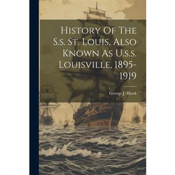 History Of The S.s. St. Louis, Also Known As U.s.s. Louisville, 1895-1919