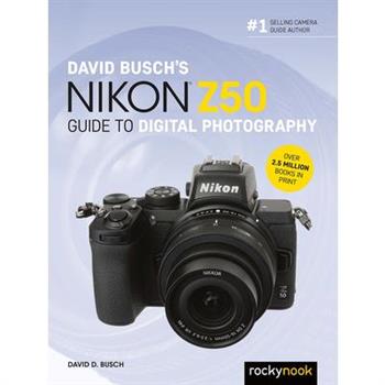 David Busch’s Nikon Z50 Guide to Digital Photography