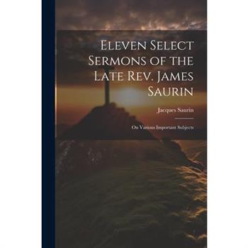 Eleven Select Sermons of the Late Rev. James Saurin