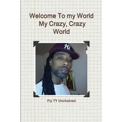 Welcome To My World- My Crazy, Crazy World