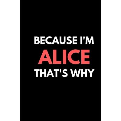 Because I’m Alice That’s Why A Gratitude Journal Notebook for women Girls mothers daughter