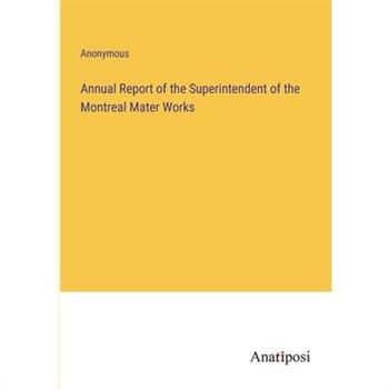 Annual Report of the Superintendent of the Montreal Mater Works