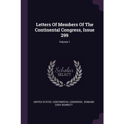 Letters Of Members Of The Continental Congress, Issue 299; Volume 1