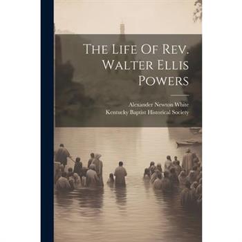 The Life Of Rev. Walter Ellis Powers
