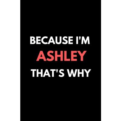 Because I’m ashley That’s Why A Gratitude Journal Notebook for women Girls mothers daughte