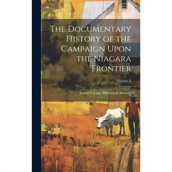 The Documentary History of the Campaign Upon the Niagara Frontier; Volume 8