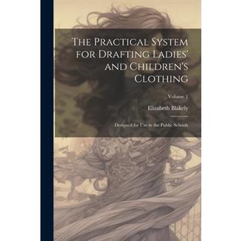 The Practical System for Drafting Ladies’ and Children’s Clothing