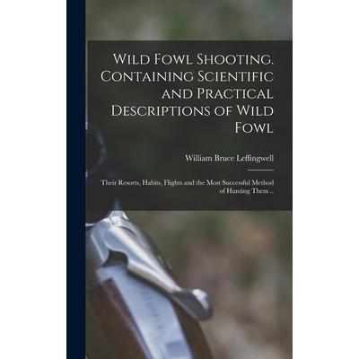 Wild Fowl Shooting. Containing Scientific and Practical Descriptions of Wild Fowl | 拾書所