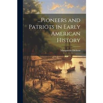 ...Pioneers and Patriots in Early American History