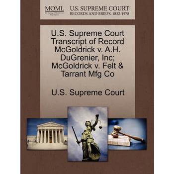 U.S. Supreme Court Transcript of Record McGoldrick V. A.H. Dugrenier, Inc; McGoldrick V. Felt & Tarrant Mfg Co