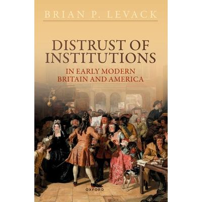 Distrust of Institutions in Early Modern Britain and America