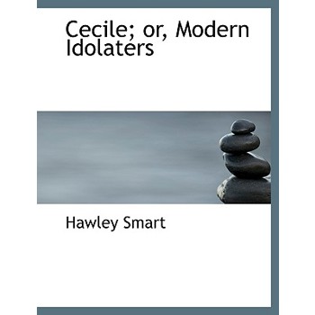 Cecile; Or, Modern Idolaters