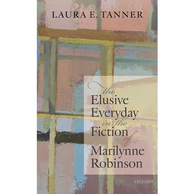 The Elusive Everyday in the Fiction of Marilynne Robinson