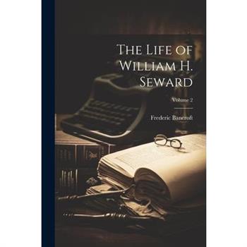 The Life of William H. Seward; Volume 2