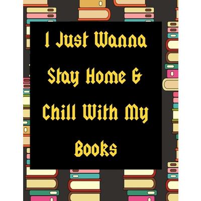 I Just Wanna Stay Home And Chill With My Books