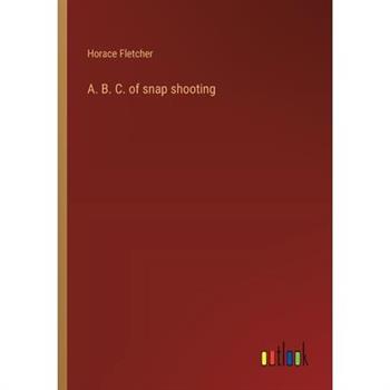 A. B. C. of snap shooting
