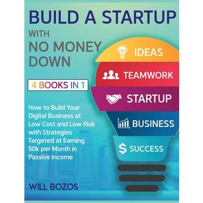 Build a Startup with No Money Down [4 Books in 1]