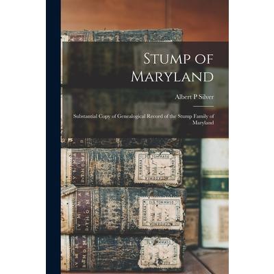 Stump of Maryland; Substantial Copy of Genealogical Record of the Stump Family of Maryland