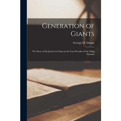 Generation of Giants; the Story of the Jesuits in China in the Last Decades of the Ming Dynasty