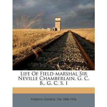 Life of Field-Marshal Sir Neville Chamberlain, G. C. B., G. C. S. I