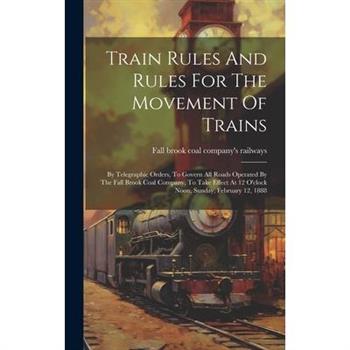 Train Rules And Rules For The Movement Of Trains