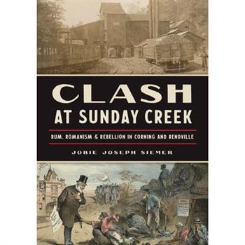 Clash at Sunday Creek: Rum, Romanism & Rebellion in Corning and Rendville