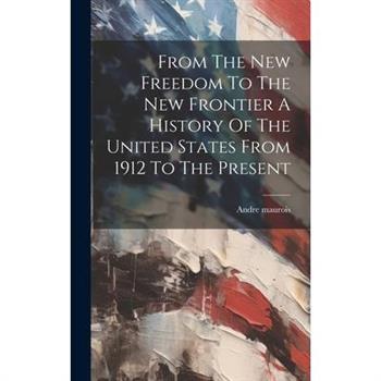 From The New Freedom To The New Frontier A History Of The United States From 1912 To The Present