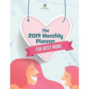 The 2019 Monthly Planner for Busy Moms