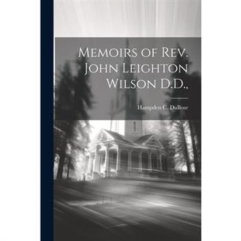 Memoirs of Rev. John Leighton Wilson D.D.,