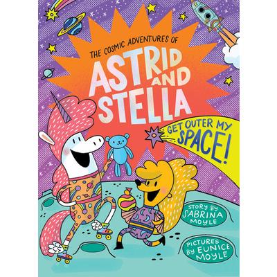 Get Outer My Space! (the Cosmic Adventures of Astrid and Stella Book #3 (a Hello!lucky Book))