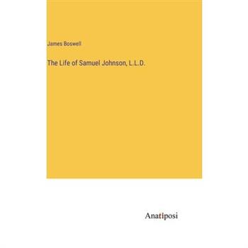 The Life of Samuel Johnson, L.L.D.