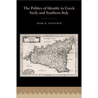 The Politics of Identity in Greek Sicily and Southern Italy