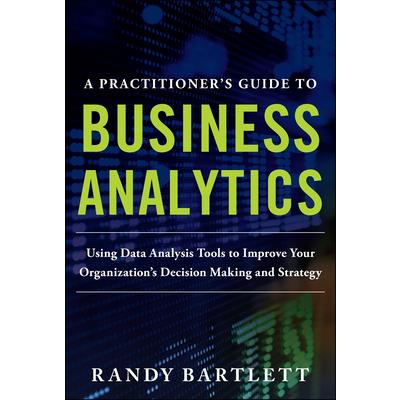 A Practitioner’s Guide to Business Analytics (Pb)
