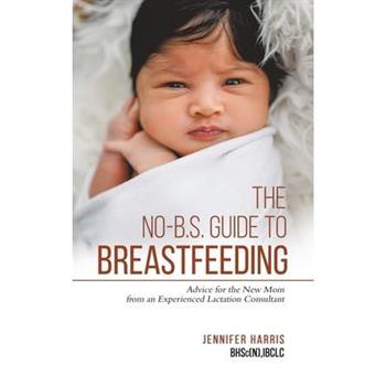 The No-B.S. Guide to Breastfeeding