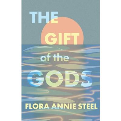 The Gift of the Gods - With an Excerpt from The Garden of Fidelity - Being the Autobiography of Flora Annie Steel by R. R. Clark