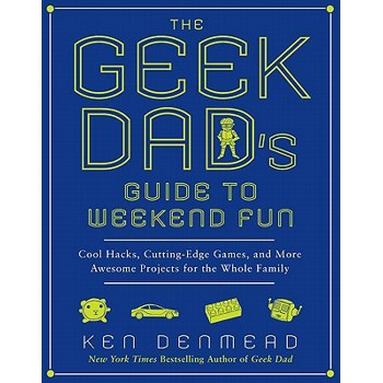 The Geek Dad’s Guide to Weekend Fun