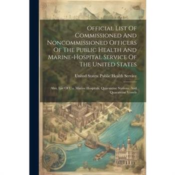 Official List Of Commissioned And Noncommissioned Officers Of The Public Health And Marine-hospital Service Of The United States