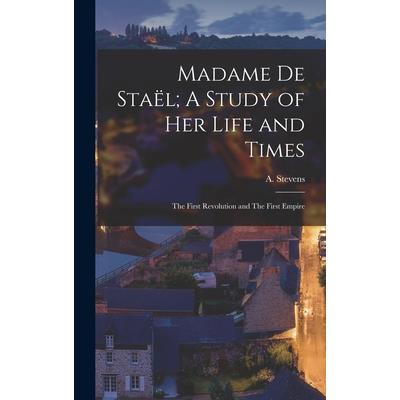 Madame de Sta禱l; A Study of Her Life and Times