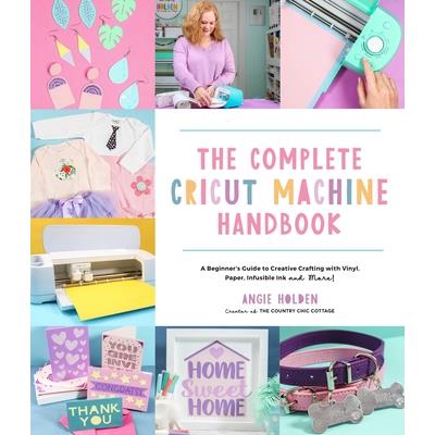 The Complete Cricut Machine Handbook