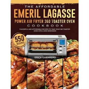The Affordable Emeril Lagasse Power Air Fryer 360 Toaster Oven Cookbook