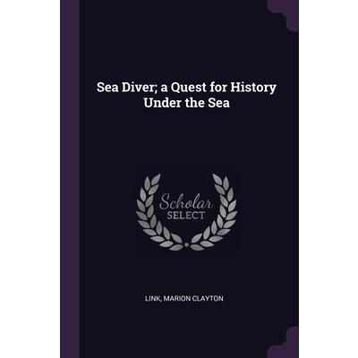 Sea Diver; a Quest for History Under the Sea