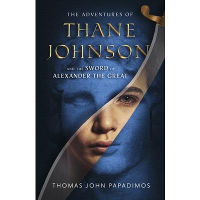 The Adventures of Thane Johnson and the Sword of Alexander the Great