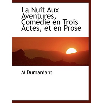 La Nuit Aux Aventures, Com Die En Trois Actes, Et En Prose