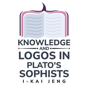 Knowledge and Logos in Plato’s Sophist