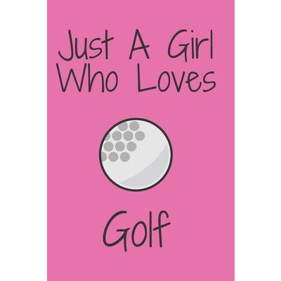 Just A Girl Who Loves Golf
