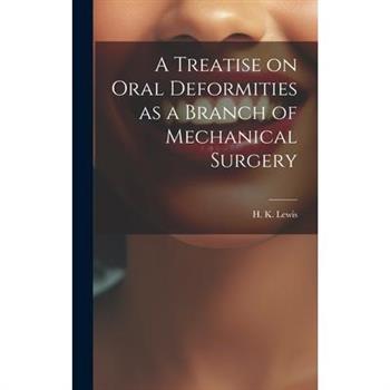 A Treatise on Oral Deformities as a Branch of Mechanical Surgery