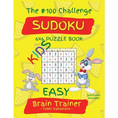 The #100 Challenge SUDOKU 6x6 PUZZLE BOOK KIDS